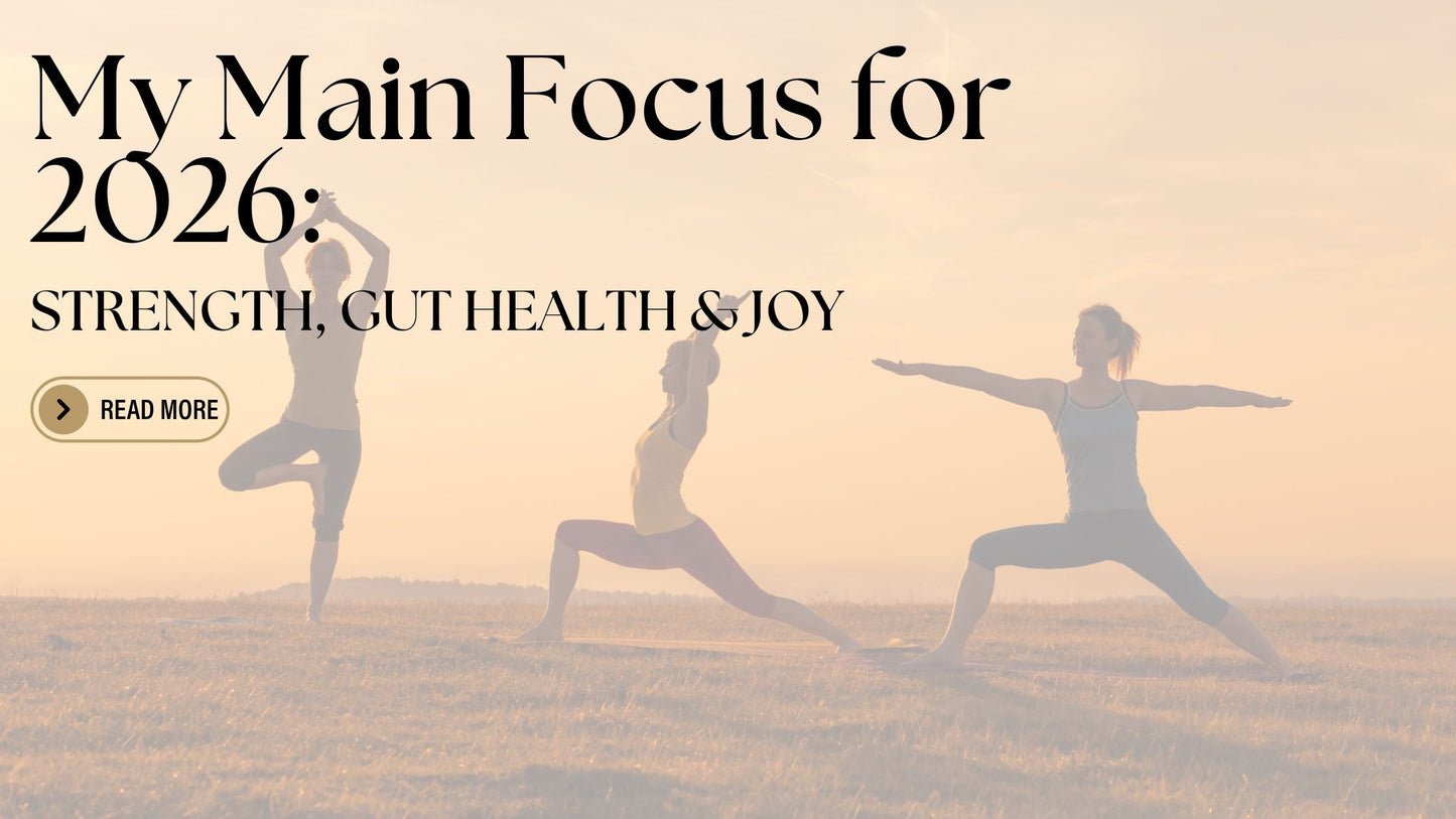 My Main Focus for 2026: Strength, Gut Health & Joy