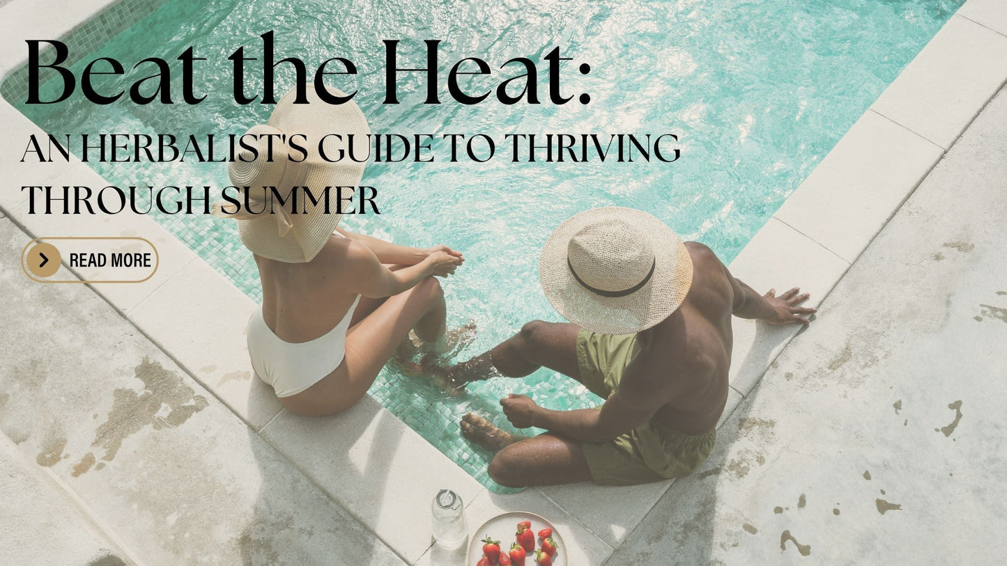 Beat the Heat: An Herbalist's Guide to Thriving Through Summer