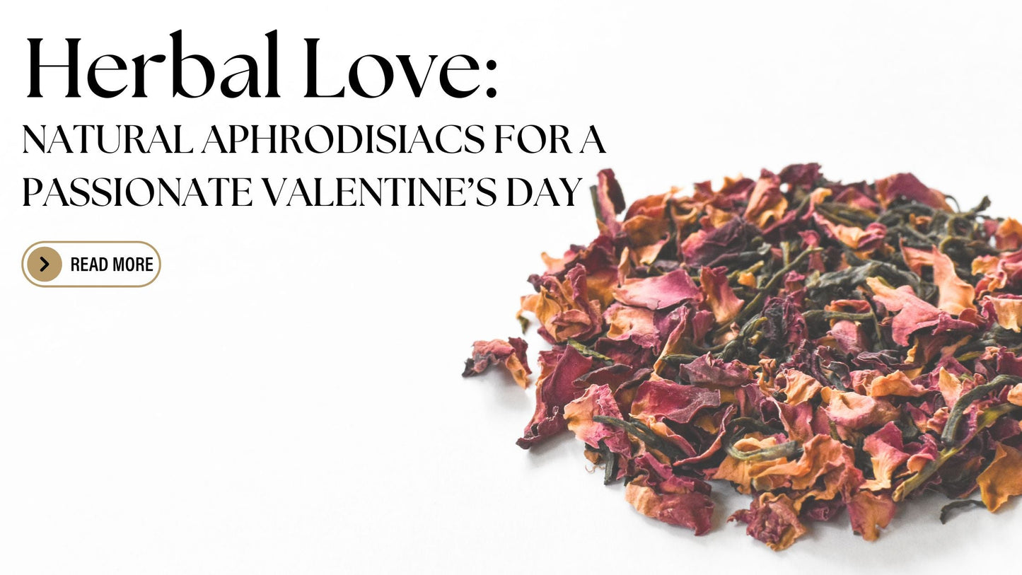 Herbal Love: Natural Aphrodisiacs for a Passionate Valentine’s Day