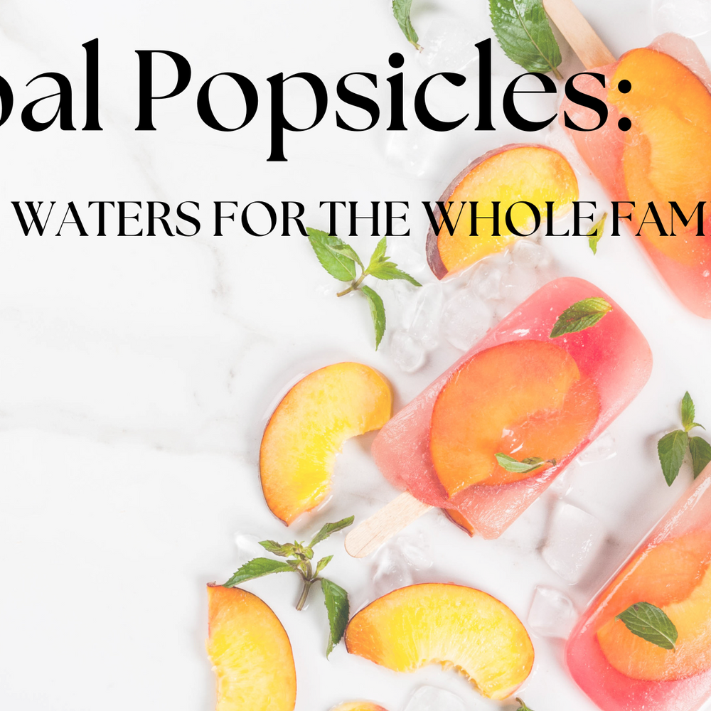 Herbal Popsicles & Infused Waters for the Whole Family